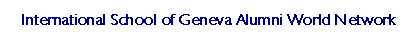 International School of Geneva Alumni World Network